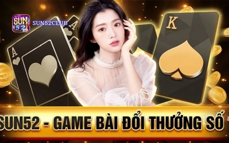 Chơi game bài miễn phí Sun52: Trải Nghiệm Đỉnh Cao!