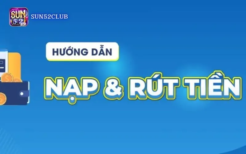 Hướng dẫn rút tiền Sun52 Chi Tiết Cho Người Mới Bắt Đầu