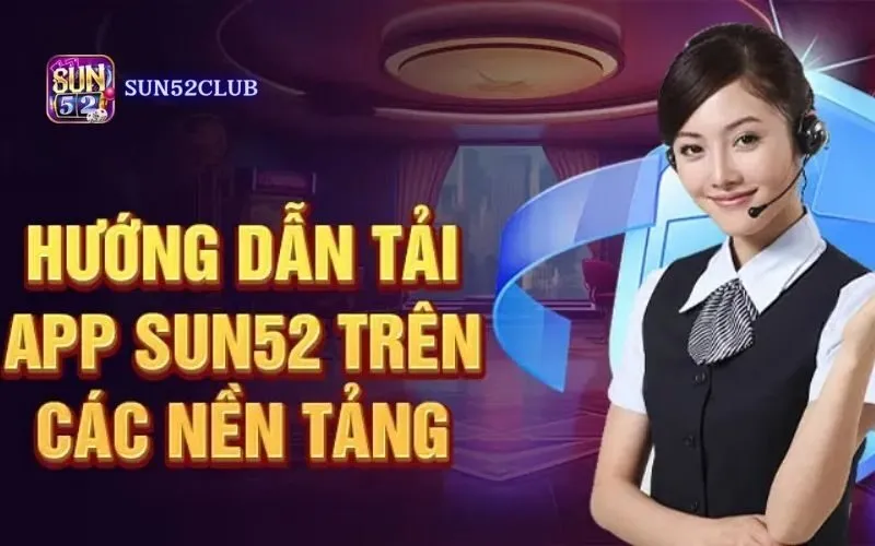 Hướng dẫn tải ứng dụng Sun52: Chơi game bài mọi lúc mọi nơi