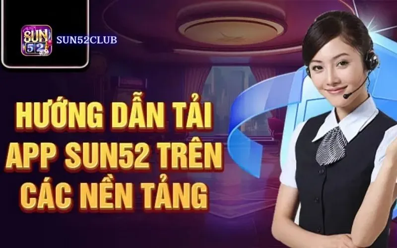 Tải ứng dụng Sun52 cho iOS: An toàn, miễn phí, nhanh chóng