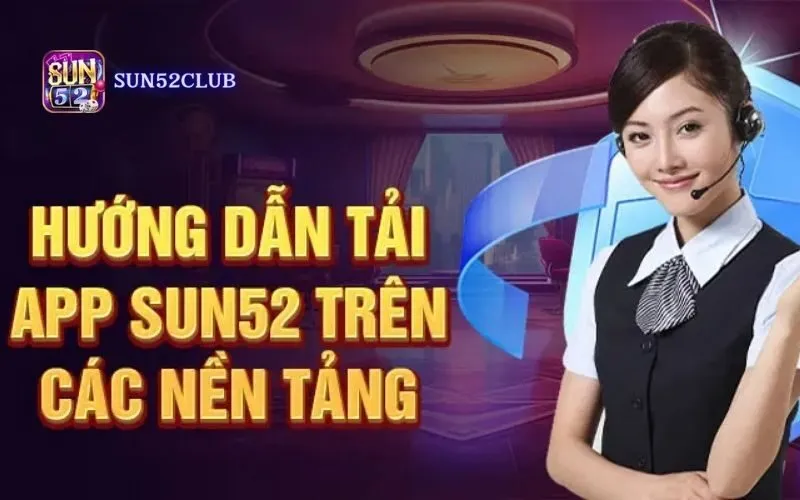 Tải ứng dụng Sun52 – Chơi game bài mọi lúc mọi nơi