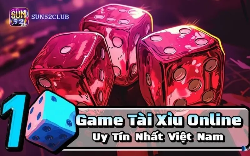 Trò chơi Tài Xỉu Sun52: Chiến thuật thắng lớn